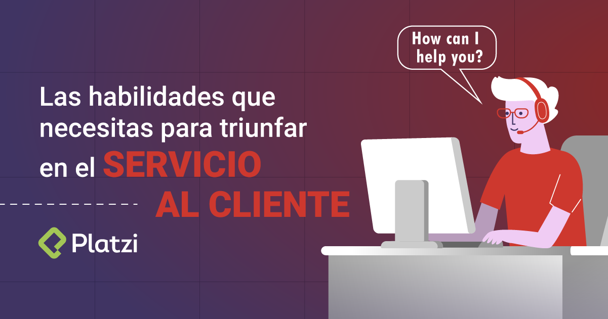 Las habilidades que necesitas para triunfar en el servicio al cliente.