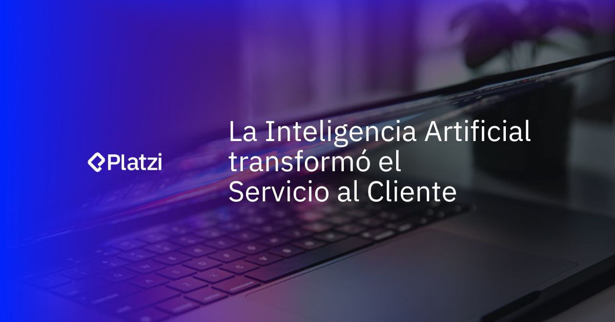 La Inteligencia Artificial transformó el Servicio al Cliente