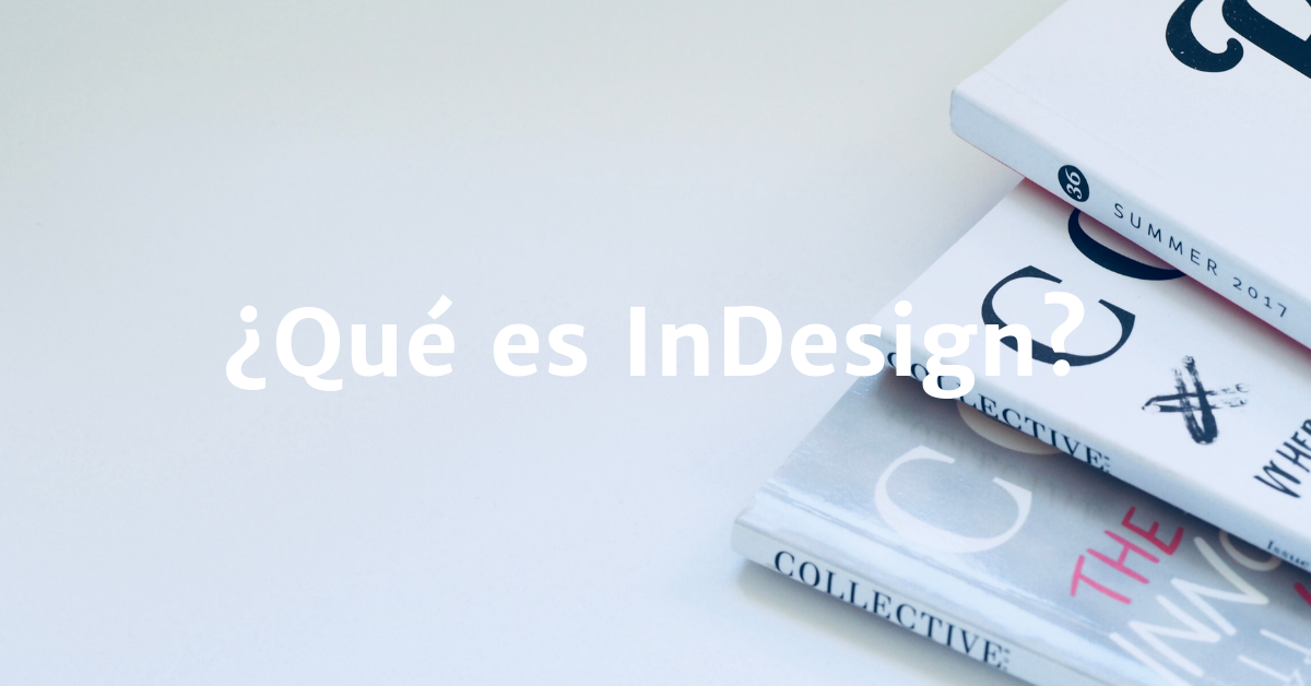 ¿Qué es InDesign y para qué sirve?