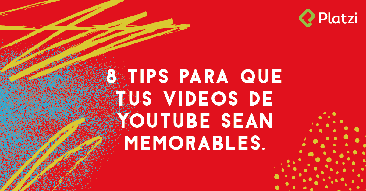 8 tips para que tus videos de Youtube sean memorables
