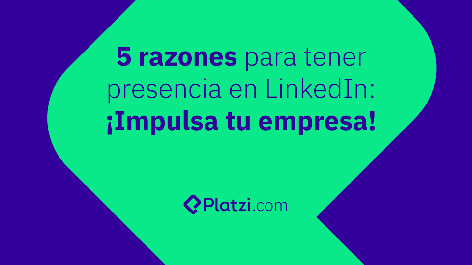 5 razones para tener presencia en LinkedIn: ¡Impulsa tu empresa!