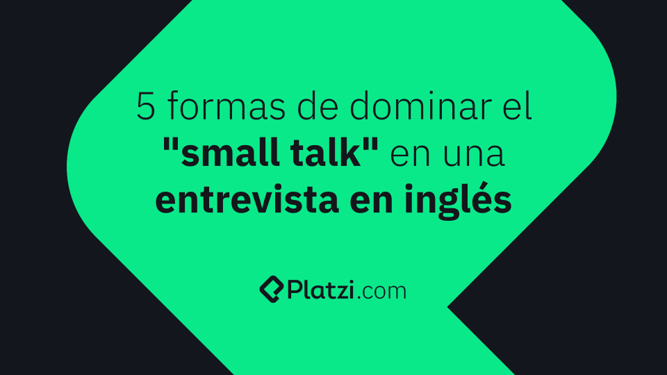 5 formas de dominar el "small talk" en una entrevista en inglés.