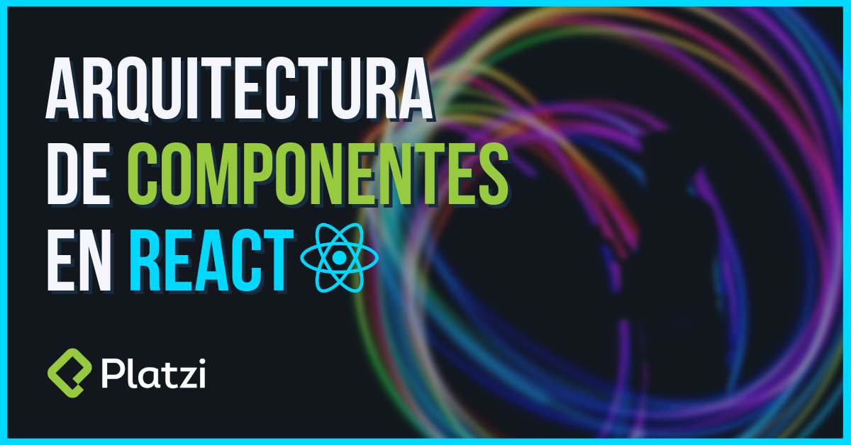 ¿Cuándo crear un Componente? Estructura, Organización y Tipos de Componentes en React