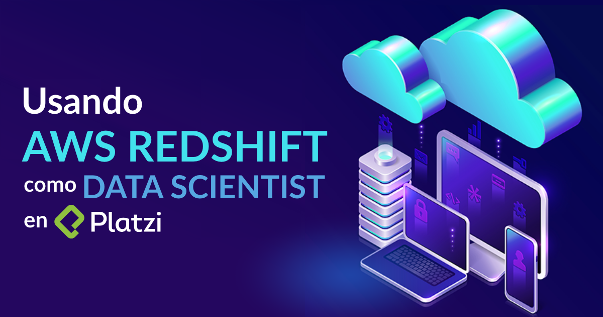 Usando Redshift como Data Scientist de Platzi