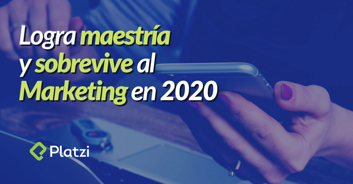 Cómo lograr maestría y trabajar en Marketing Digital este 2020