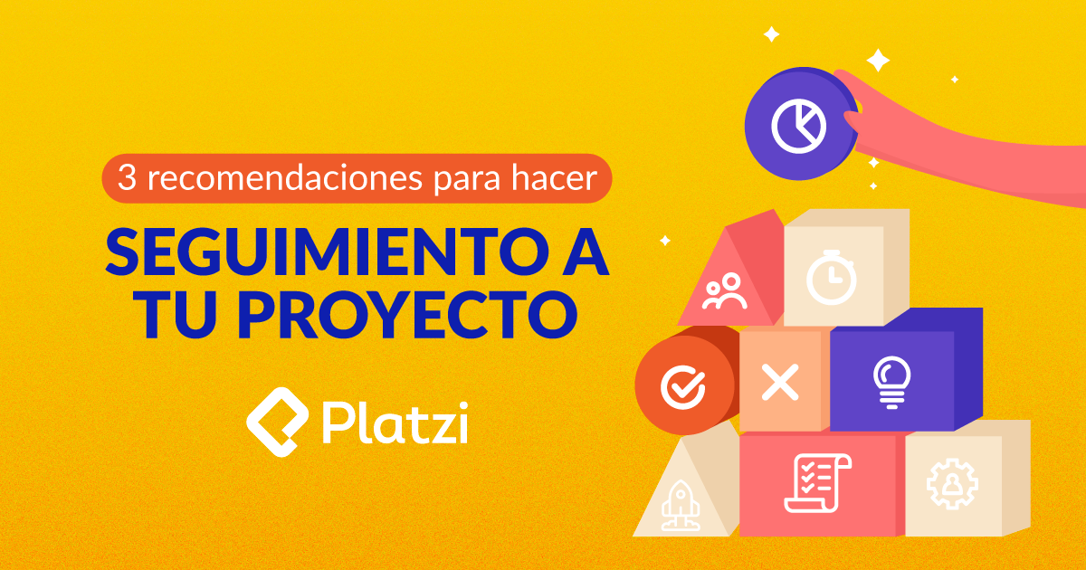3 recomendaciones para hacer seguimiento a tu proyecto