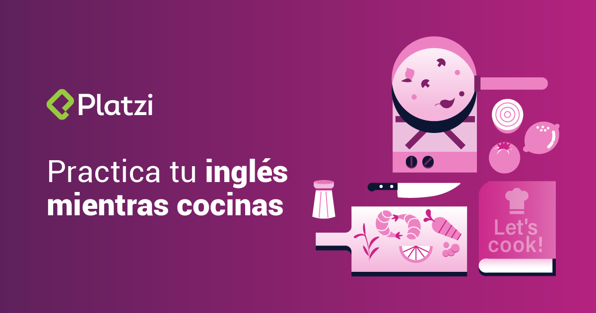 Practica tu inglés mientras cocinas con Platzi English Academy