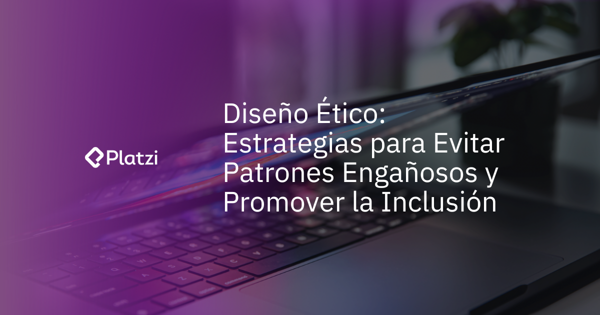 Diseño ético: estrategias para una experiencia digital inclusiva