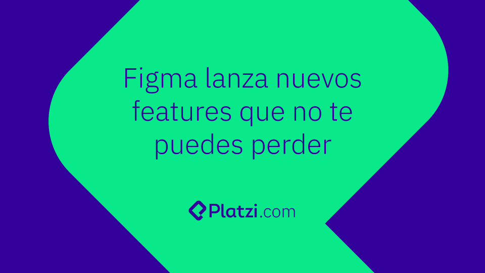 Figma lanza nuevos features que no te puedes perder