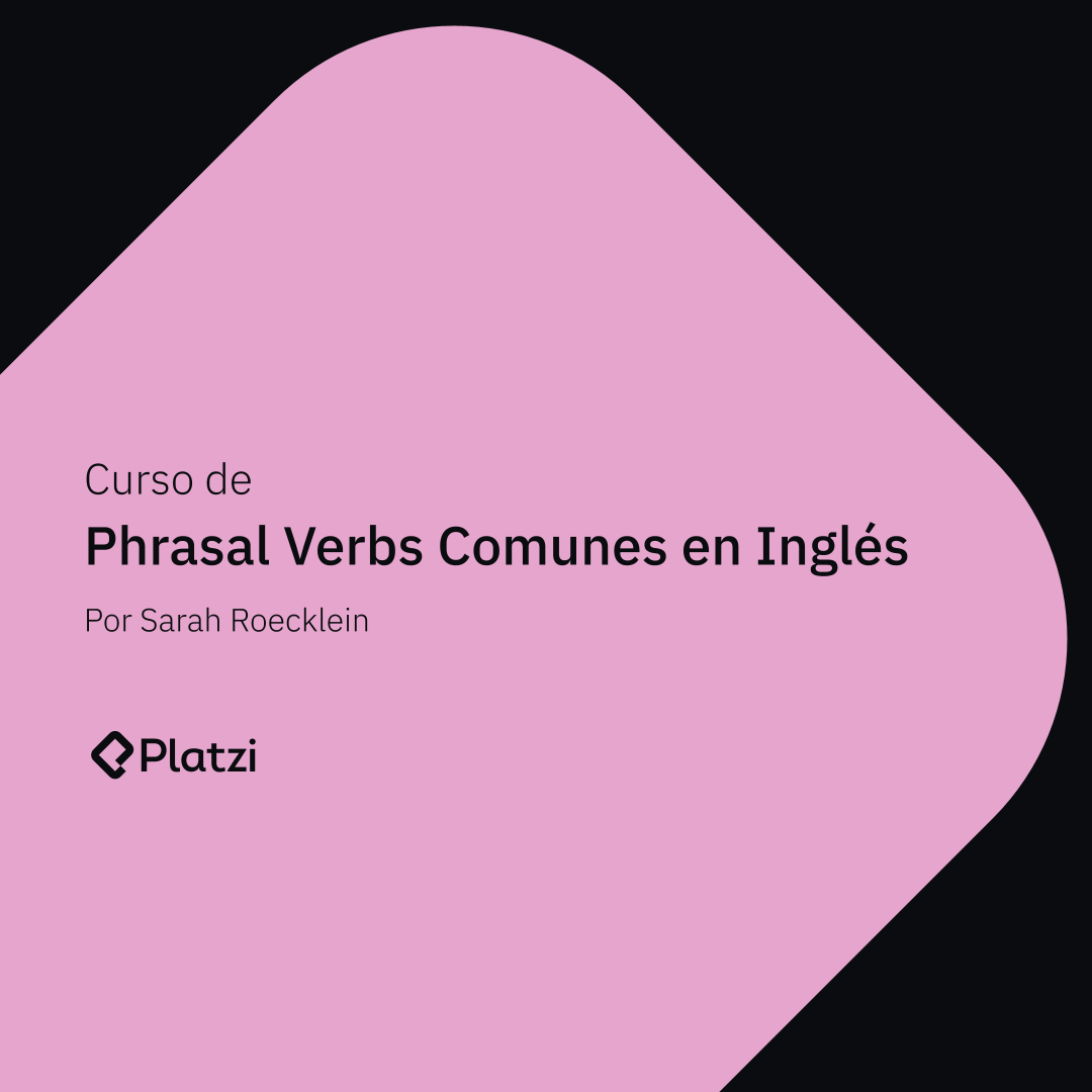 Curso De Phrasal Verbs Comunes En Ingl S Platzi