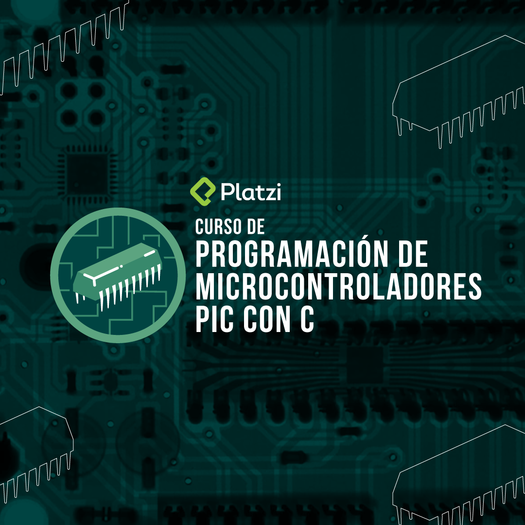 Curso de Programación de Microcontroladores Pic con C - Platzi