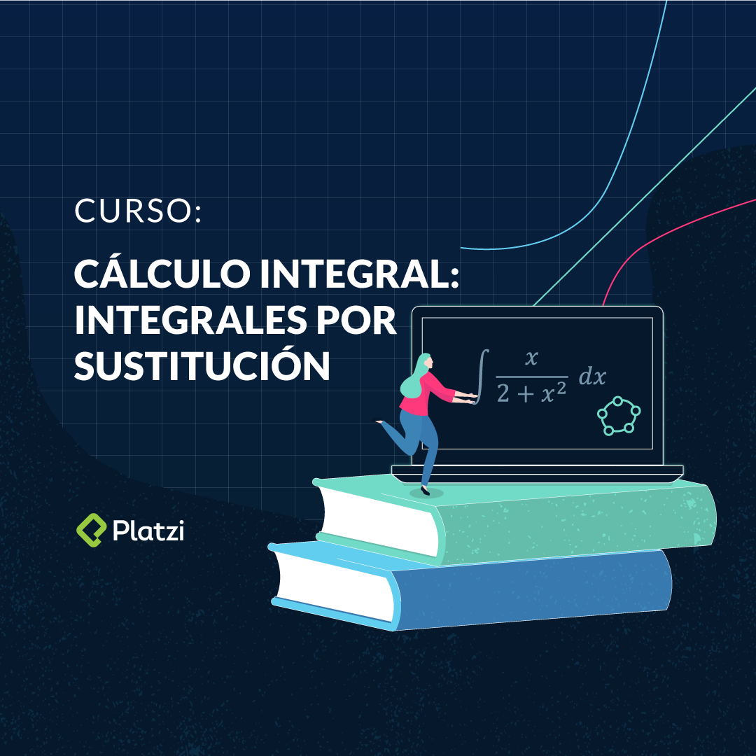 Curso de Cálculo Integral: Integrales por Sustitución