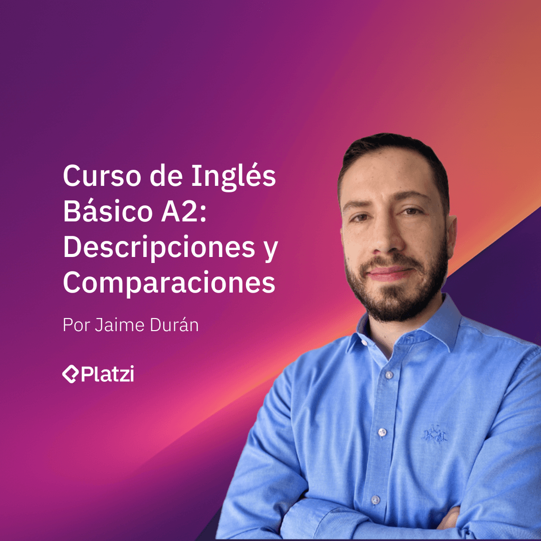 Curso De Inglés Básico A2: Descripciones Y Comparaciones - Platzi