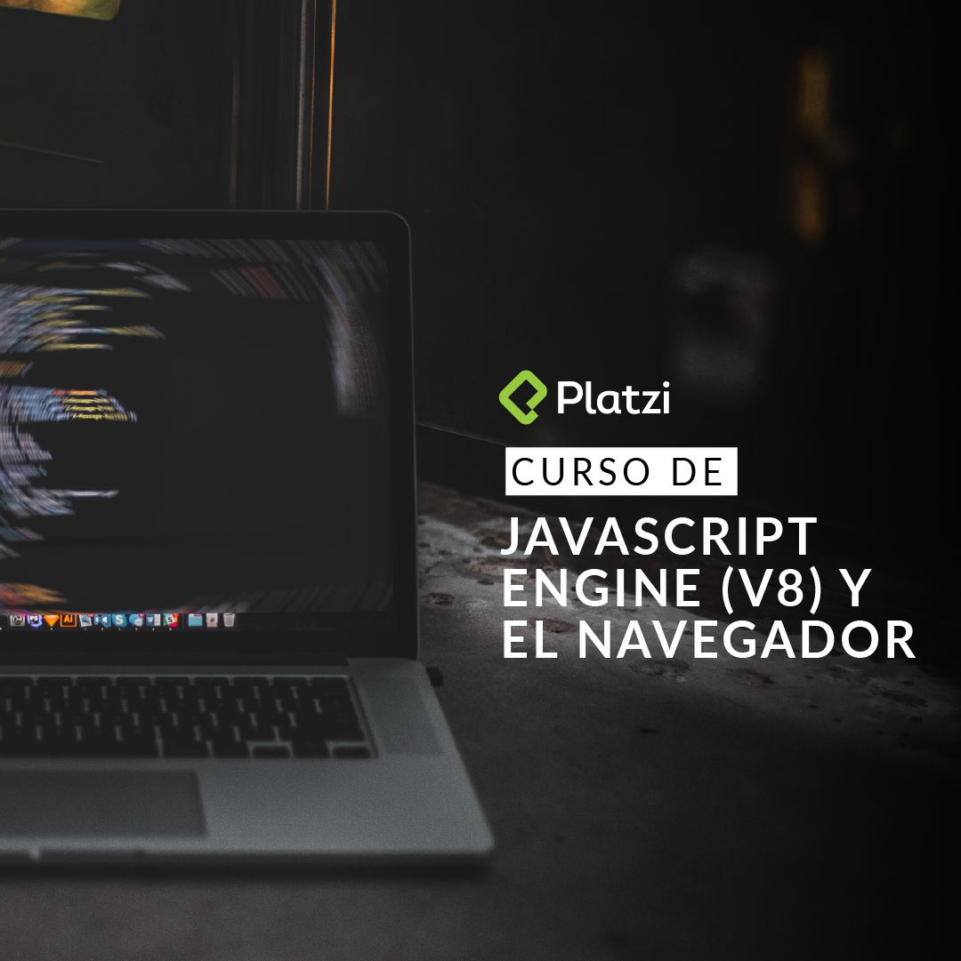 Platzi V8 JavaScript Engine course.