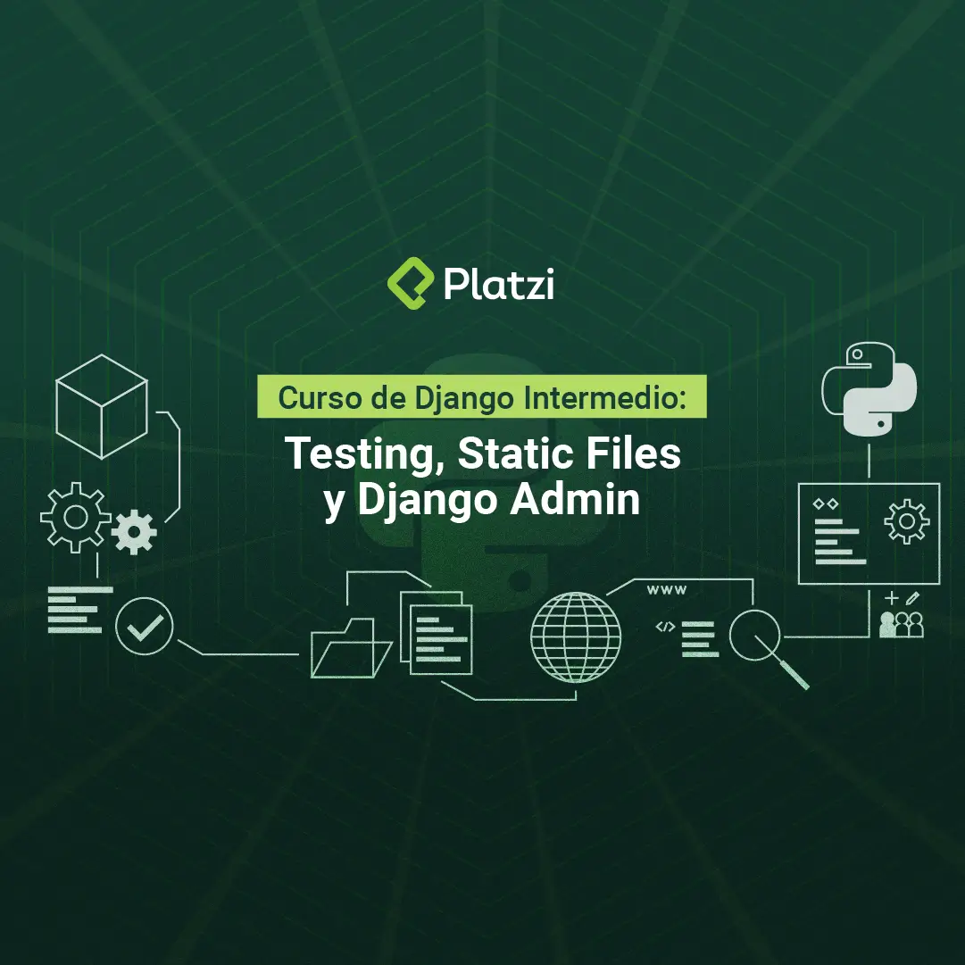 Curso de Django Intermedio: Testing, Static Files, Django Admin