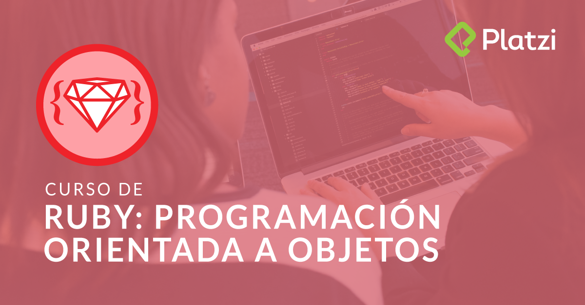 Curso de Ruby: Programación Orientada a Objetos 2018