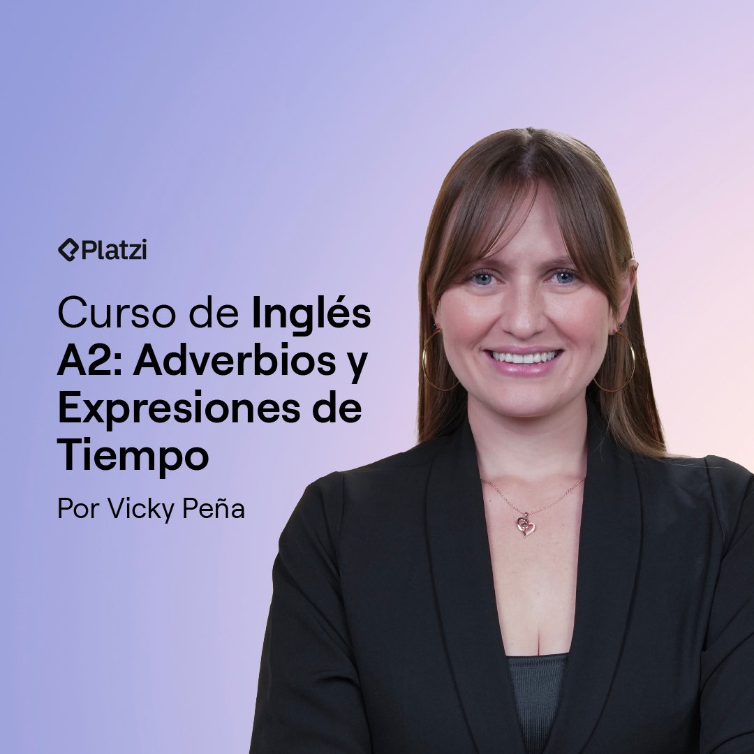 Curso de Inglés Básico A2: Adverbios y Expresiones de Tiempo