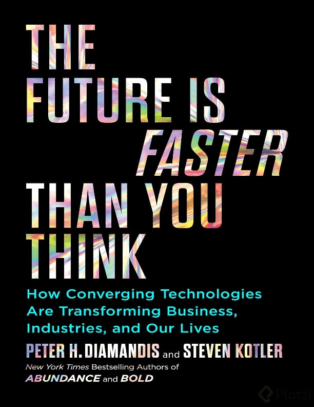 Peter H. Diamandis_ Steven Kotler - The Future Is Faster Than You Think_ How Converging Technologies Are Transforming Business, Industries, and Our Lives-Simon Schuster (2020)_001.png